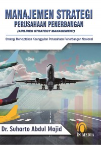 Image of Manajemen Strategi Perusahaan Penerbangan : Strategi Menciptakan Keunggulan Perusahaan Penerbangan Nasional