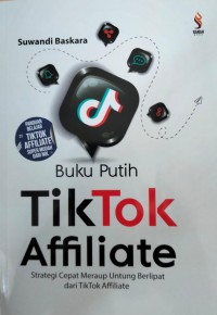 Image of Buku Putih TikTok Affilate: Strategi Cepat meraup Untung Berlipat dari Tiktok Affilate