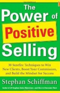 Image of The Power of Positive Selling: 30 Surefire Techniques to Win New Clients, Boost Your Commission, and Build the Mindset for Success