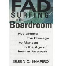 Image of Fad Surfing in the Boardroom:Reclaiming the Courage to Manage in the Age of Instant Answers