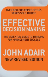 Image of Effective Decision Making : The Essential Guide to Thinking for Management Success