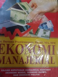 Image of Ekonomi Manajerial : Kajian Keputusan Manajerial Berdasar ekonomi Mikro, Ekonomi Makro, dan ekonomi politik