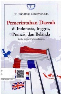 Image of Pemerintah Daerah di Indonesia, Ingris, Prancis, dan Belanda Suatu Kajian Perbandingan