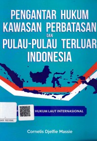 Image of Pengantar Hukum Kawasaan Perbatasan dan Pulau-Pulau Terluar Indonesia: Perspektif Hukum laut Internasional