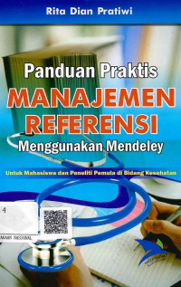 Image of Panduan Praktis Manajemen Referensi Menggunakan Mendeley untuk Mahasiswa dan Peneliti Pemula di Bidang Kesehatan