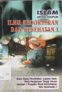 Image of ISLAM UNTUK DISIPLIN: ILMU KEDOKTERAN DAN KESEHATAN 1