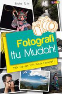 Image of Fotografi Itu Mudah: 100+ tip dan Trik Dunia Fotografi