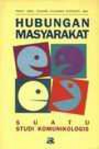 Image of Hubungan Masyarakat Suatu Studi Komunikologis