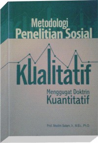 Image of Metodologi Penelitian Sosial Kualitatif: Menggugat Doktrin Kuantitatif
