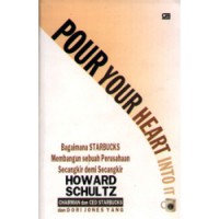 Image of Pour Your Heart Into It: Bagaimana STARBUCKS Membangun Sebuah Perusahaan Secangkir demi Secangkir