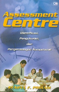 Image of Assessment Centre: Identifikasi, Pengukuran, dan Pengembangan Kompetensi