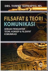 Image of Filsafat & Teori Komunikasi: Sebuah Pengantar Teori, Konsep & Filsafat Komunikasi