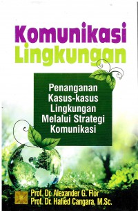 Image of Komunikasi Lingkungan : Penanganan kasus-kasus lingkungan melalui strategi komuikasi