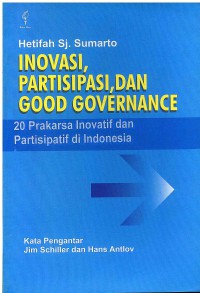 Image of Inovasi, Partisipasi, dan Good Governance: 20 Prakarsa Inovatif dan Partisipatif di Indonesia