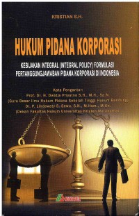 Image of Hukum Pidana Korporasi: kebijakan Integral (Integral Policy) Formulasi Pertanggungjawaban Pidana Korporasi di Indonesia