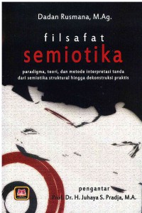 Image of Filsafat Semiotika: Paradigma, Teori, dan Metode Interpretasi Tanda dari Semiotika Struktural Hingga Dekonstruksi Praktis