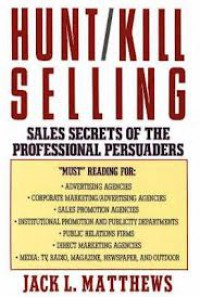 Image of HUNT/KILL SELLING: SALES SECRETS OF THE PROFESSIONAL PERSUADERS