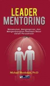 Image of Leader Mentoring : menemukan, menginspirasi, dan mengembangkan pemimpin besar dalam perusahaan
