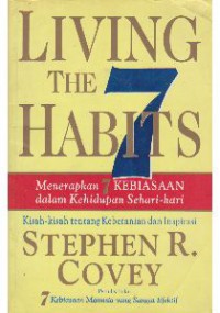 Image of Living the 7 Habits: Menerapkan 7 Kebiasaan dalam Kehidupan Sehari-hari