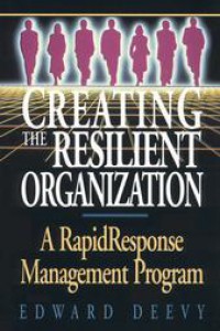 Image of Creating the Resilient Organization: A Rapid Response Management Program