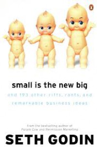 Image of Small Is The New Big: And 183 Other Riffs, Rants,And Remarkable Business Ideas