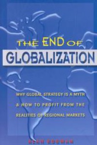 Image of The End of Globalization: Why Global Strategy is a Myth & How to Profit From the Realities of Regional Markets