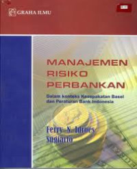 Image of Manjemen Resiko Perbankan: Dalam Konteks Kesepakatan Basel dan Peraturan Bank Indonesia