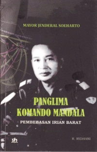 Image of Mayor Jenderal Soeharto: Panglima Komando Mandala Pembebasan Irian Barat