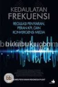 Image of Kedaulatan Frekuensi: Regulasi Penyiaran, Peran KPI, dan Konvergensi Media