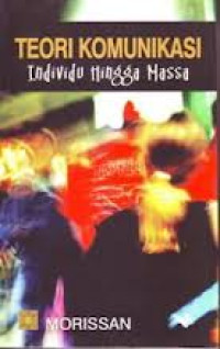 Image of Teori Komunikasi : Individu Hingga Massa
