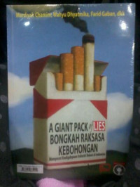 Image of a Giant Pack of Lies Bongkah Raksasa Kebohongan : Menyorot Kedigdayaan Industri Rokok di Indonesia