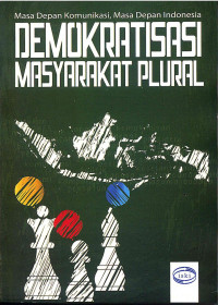 Image of Demokratisasi Masyarakat Plural (Masa Depan Komunikasi, Masa Depan Indonesia)