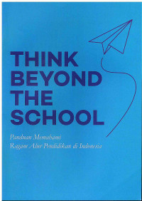 Image of Think Beyond The School: panduan Memahami Ragam Alur Pendidikan di Indonesia