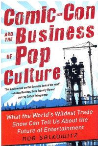 Image of Comic-Con and the Business of Pop Culture: What the World's Wildest Trade Show Can Tell Us About the Future of Entertainment