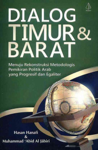 Image of Dialog Timur dan Barat: Menuju Rekonstruksi Metodologis Pemikiran Politik Arab yang Progresif dan Egaliter