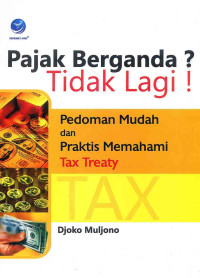 Image of Pajak Berganda ? Tidak Lagi ! : Pedoman Mudah  dan Praktis Memahami Tax Treaty