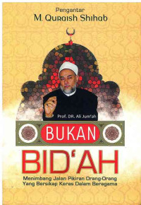 Image of Bukan Bid'ah : Menimbang Jalan Pikiran Orang-Orang Yang Bersikap Keras Dalam Beragama