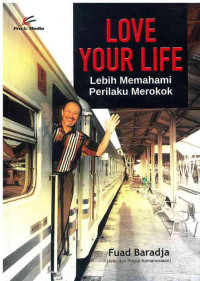 Image of Love Your Life : Lebih Memahami Perilaku Merokok