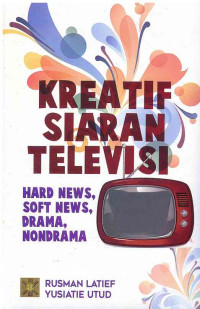 Image of Kreatif Siaran Televisi : Hard News, Soft News, Drama, NonDrama