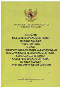 Image of Ketetapan Majelis Permusyawaratan Rakyat Republik Indonesia Nomor I/MPR/2003: Tentang Peninjauan terhadap Materi Status Hukum Ketetapan Majelis Permusyawaratan Rakyat Sementara dan Ketetapan Majelis Permusyawaratan Rakyat Republik Indonesia tahun 1960 sampai dengan tahun 2002
