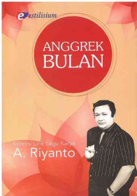 Image of Anggrek Bulan: Koleksi Lirik Lagu Karya A. Riyanto