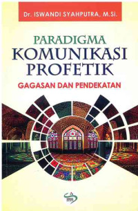 Image of Paradigma Komunikasi Profetik: Gagasan dan Pendekatan
