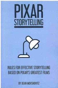 Image of Pixar Storytelling: Rules for Effective Storytelling Based on Pixar's Greatest Films