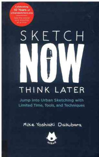 Image of Sketch Now, Think Later: Jump into Urban Sketching with Limited Time, Tools, and Techniques