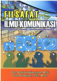 Image of Filsafat Ilmu Komunikasi: Pengantar Ontologi, Epistemologi, Aksiologi