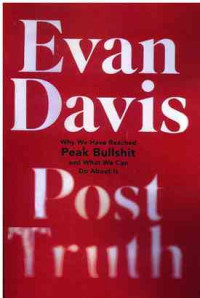 Image of Post Truth : Why We have Reached Peak Bullshit and What We Can Do About It
