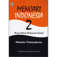 Image of Mencari Indonesia 2 : Batas-Batas Rekayasa Sosial
