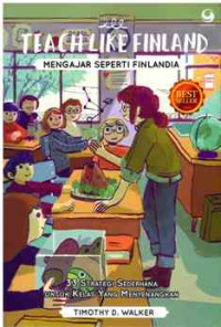 Image of Teach Like Finland, Mengajar Seperti Finlandia : 33 Strategi Sederhana untuk Kelas Menyenangkan