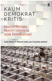 Image of Kaum Demokrat Kritis : Analisis Perilaku Pemilih Indonesia sejak Demokratisasi