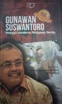 Image of Gunawan Suswantoro : Penjaga Idealisme Pengawas Pemilu